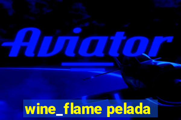 wine_flame pelada